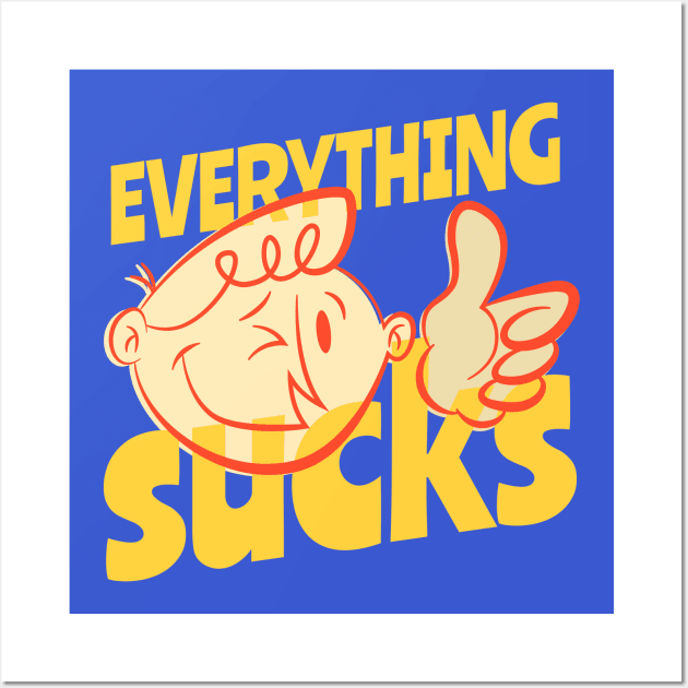 Everything Sucks Wall Art by edvill